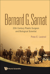 Bernard G Sarnat: 20th Century Plastic Surgeon And Biological Scientist - Pete E Lestrel, Bernard G Sarnat