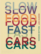 Slow Food, Fast Cars - Massimo Bottura, Lara Gilmore, Jessica Rosval