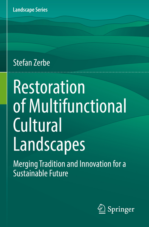 Restoration of Multifunctional Cultural Landscapes - Stefan Zerbe