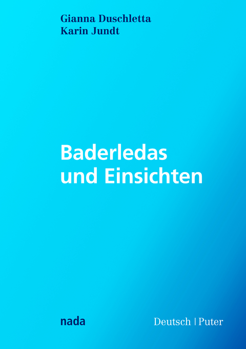 Baderledas und Einsichten - Gianna Duschletta, Karin Jundt