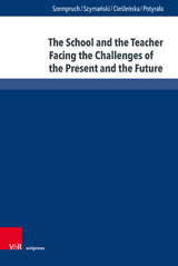 The School and the Teacher Facing the Challenges of the Present and the Future - Jolanta Szempruch, Mirosław Szymański, Beata Cieśleńska, Katarzyna Potyrała