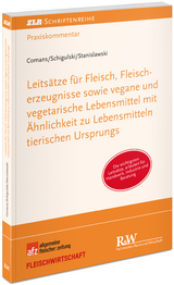 Leitsätze für Fleisch, Fleischerzeugnisse sowie vegane und vegetarische Lebensmittel mit Äheit zu Lebensmitteln tierischen Ursprungsnlichk - Clemens Comans, Sascha Schigulski, Dieter Stanislawski