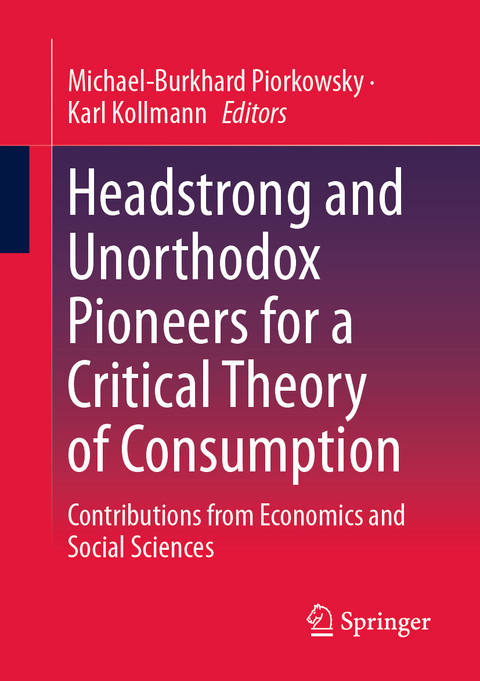 Headstrong and Unorthodox Pioneers for a Critical Theory of Consumption - 