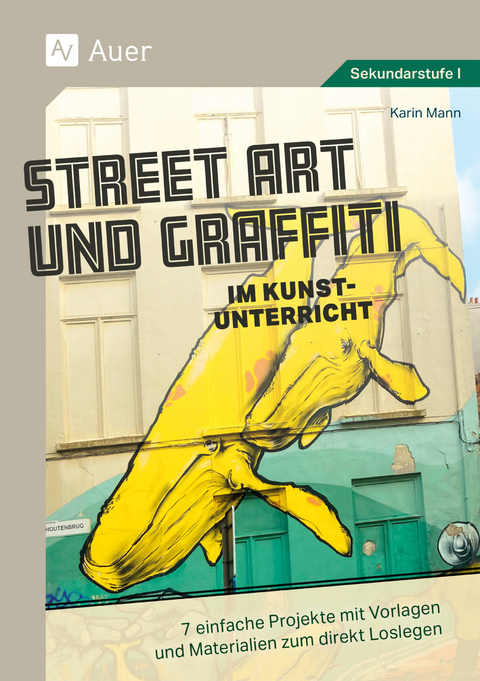 Street Art und Graffiti im Kunstunterricht - Karin Mann