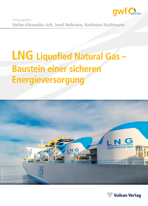 LNG Liquefied Natural Gas – Baustein einer sicheren Energieversorgung - Korbinian Nachtmann