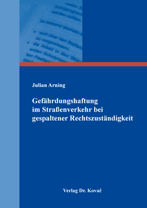 Gefährdungshaftung im Straßenverkehr bei gespaltener Rechtszuständigkeit - Julian Arning