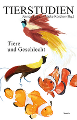 Tiere und Geschlecht - Max Böhner, Philine Helas, Julia Kaiser, Christiane Keim, Alexandra König, Johannes Müller, Maja Martha Ploch, Annette Schnabel, Sarah-Maria Schober, Astrid Silvia Schönhagen, Volker Sommer, Aline Vogt, Nadir Weber