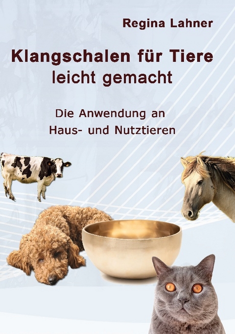 Klangschalen für Tiere leicht gemacht - Regina Lahner