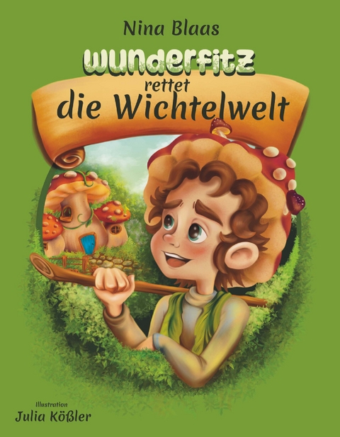 Wunderfitz rettet die Wichtelwelt - Nina Blaas