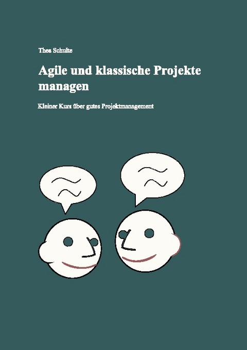 Agile und klassische Projekte managen - Thea Schulte