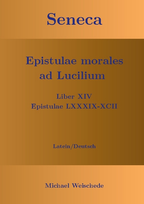 Seneca - Epistulae morales ad Lucilium - Liber XIV Epistulae LXXXIX - XCII - Michael Weischede