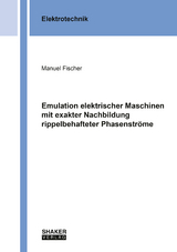 Emulation elektrischer Maschinen mit exakter Nachbildung rippelbehafteter Phasenströme - Manuel Fischer