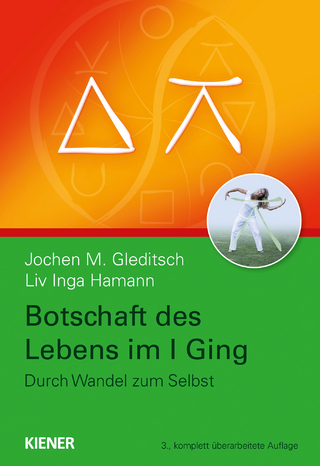 Botschaft des Lebens im I Ging - Jochen Gleditsch; Liv Inga Hamann