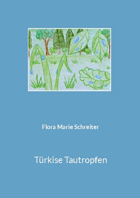 Türkise Tautropfen - Flora Marie Schreiter