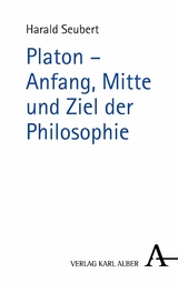 Platon - Anfang, Mitte und Ziel der Philosophie -  Harald Seubert