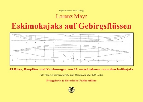 Lorenz Mayr - Eskimokajaks auf Gebirgsflüssen - 43 Risse, Baupläne und Zeichnungen von 18 verschiedenen schmalen Faltkajaks - Lorenz Mayr