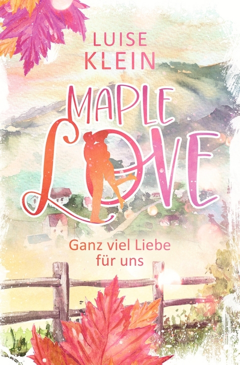 Maple Love - Ganz viel Liebe für uns - Luise Klein