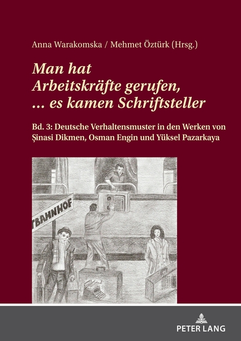 Man hat Arbeitskräfte gerufen, … es kamen Schriftsteller. - Mehmet Öztürk, Anna Warakomska