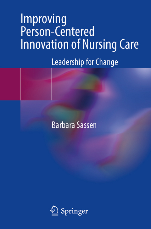 Improving Person-Centered Innovation of Nursing Care - Barbara Sassen