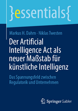 Der Artificial Intelligence Act als neuer Maßstab für künstliche Intelligenz - Markus H. Dahm, Niklas Twesten