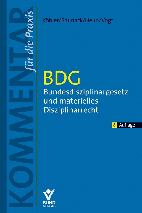 BDG - Bundesdisziplinargesetz und materielles Disziplinarrecht - Daniel Köhler, Sebastian Baunack, Jessica Heun, Benedikt Vogt