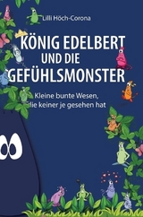 König Edelbert und die Gefühlsmonster - Lilli Höch-Corona