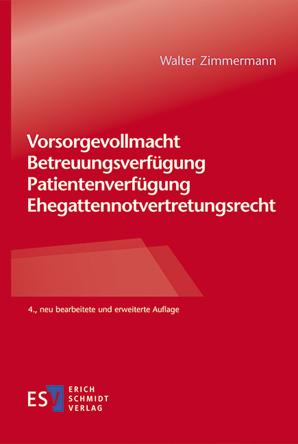 Vorsorgevollmacht – Betreuungsverfügung – Patientenverfügung – Ehegattennotvertretungsrecht - Walter Zimmermann