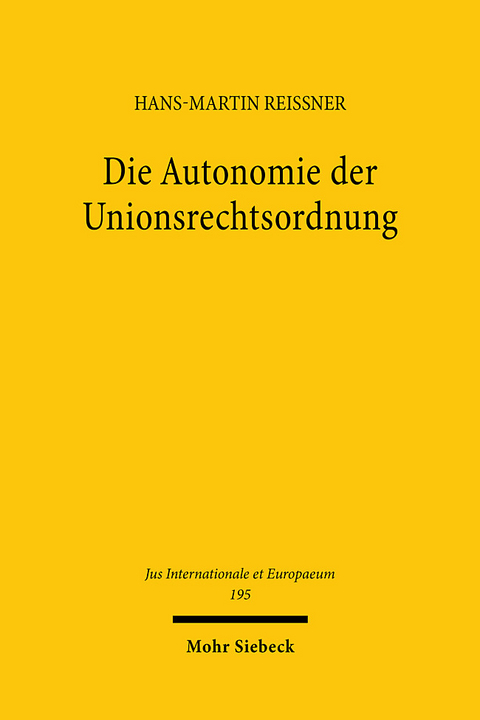 Die Autonomie der Unionsrechtsordnung - Hans-Martin Reissner