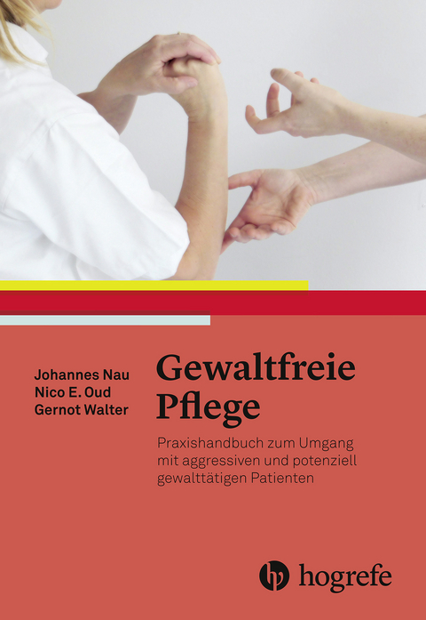 Gewaltfreie Pflege -  Johannes Nau,  Gernot Walter,  Nico E. Oud