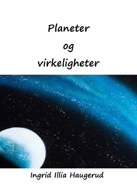 Planeter og virkeligheter - Ingrid Illia Haugerud