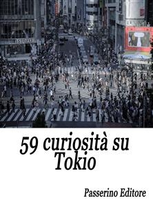59 curiosità su Tokio - Passerino Editore