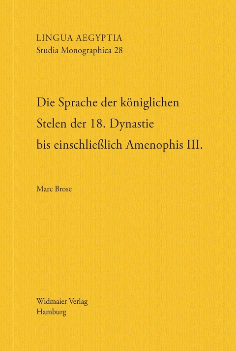 Die Sprache der königlichen Stelen der 18. Dynastie bis einschließlich Amenophis III. - Marc Brose