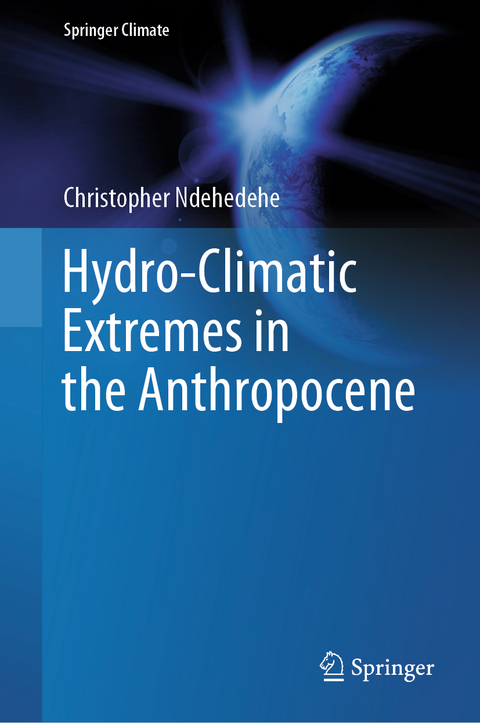 Hydro-Climatic Extremes in the Anthropocene - Christopher Ndehedehe