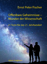 Offenbare Geheimnisse - Wunder der Wissenschaft - Ernst Peter Fischer