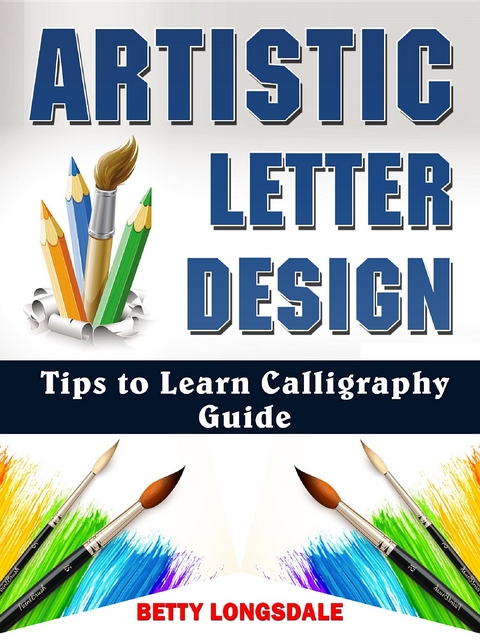 Artistic Letter Design Tips to Learn Calligraphy Guide - Betty Longsdale
