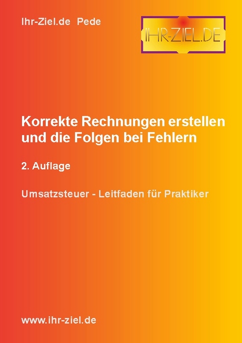 Korrekte Rechnungen erstellen und die Folgen bei Fehlern 2. Auflage - Pede Ihr-Ziel.de