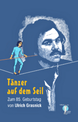 Tänzer auf dem Seil - Steffen Marciniak, Gabriel Wolkenfeld, Patrick Hattenberg, Martin A. Völker, Mary Jo Fakitsa, Sigune Schnabel, Franziska Beyer-Lallauret, Safak Saricicek, Carmen Jaud, Anselm Retzlaff, Renate Maria Riehemann, Thomas G. Vömel, Günther M. Bach, Kathrin B. Külow, Jürgen Polinske, Leonie Köhler