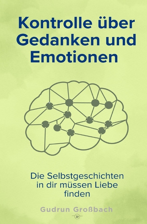 Kontrolle über Gedanken und Emotionen - Gudrun Großbach