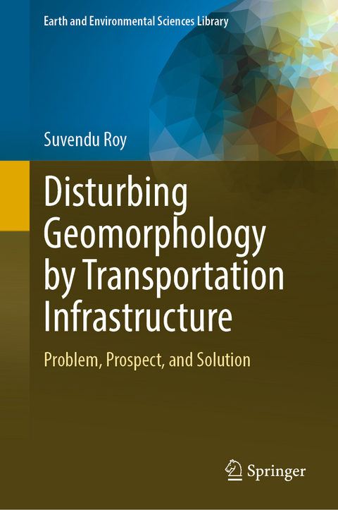 Disturbing Geomorphology by Transportation Infrastructure - Suvendu Roy