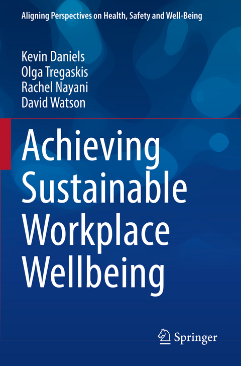 Achieving Sustainable Workplace Wellbeing - Kevin Daniels, Olga Tregaskis, Rachel Nayani, David Watson