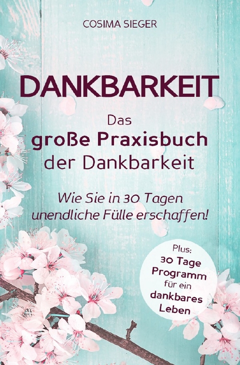 Dankbarkeit: DAS GROSSE PRAXISBUCH DER DANKBARKEIT - Cosima Sieger