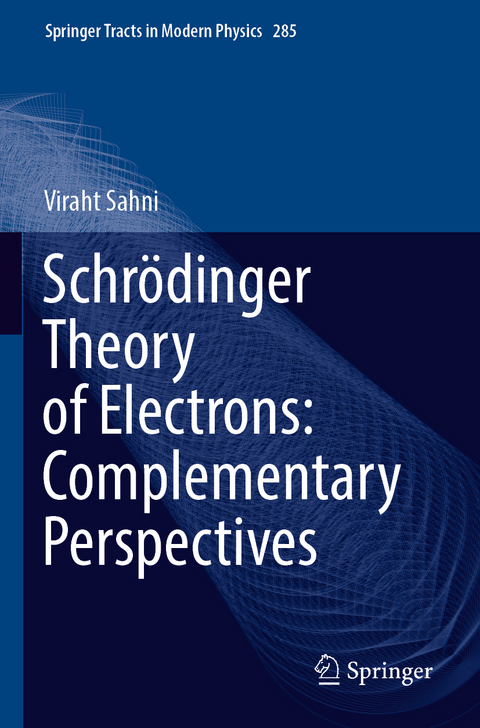 Schrödinger Theory of Electrons: Complementary Perspectives - Viraht Sahni