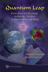 Quantum Leap: From Dirac And Feynman, Across The Universe, To Human Body And Mind - Vladimir G Ivancevic, Tijana T Ivancevic