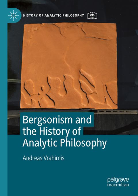 Bergsonism and the History of Analytic Philosophy - Andreas Vrahimis