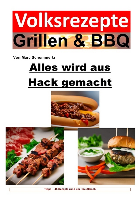 Volksrezepte Grillen &amp; BBQ / Volksrezepte Grillen &amp; BBQ - Alles wird aus Hack gemacht - Marc Schommertz