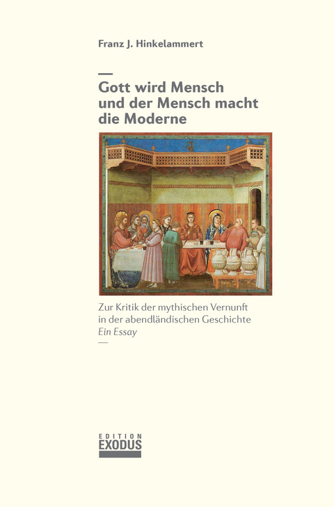 Gott wird Mensch und der Mensch macht die Moderne - Franz J. Hinkelammert