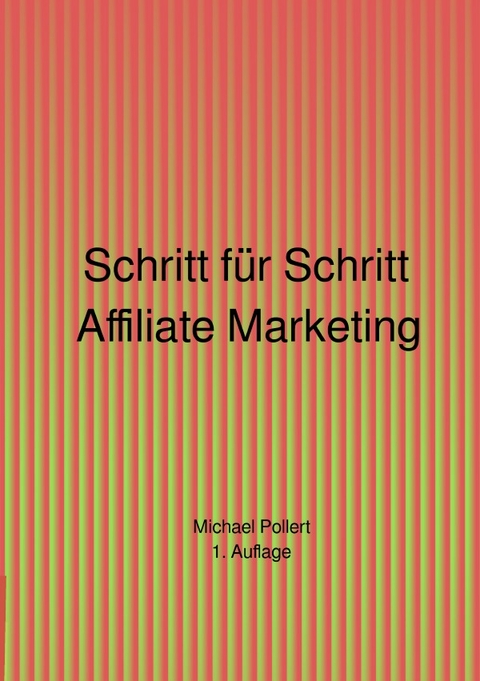 Schritt für Schritt Affiliate Marketing 1. Auflage - Michael Pollert