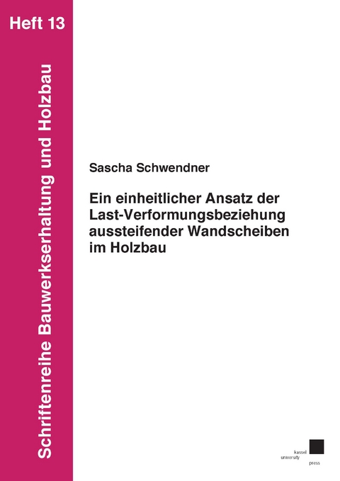 Ein einheitlicher Ansatz der Last-Verformungsbeziehung aussteifender Wandscheiben im Holzbau - Sascha Schwendner