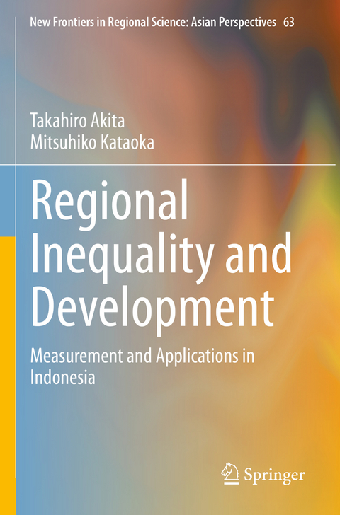 Regional Inequality and Development - Takahiro Akita, Mitsuhiko Kataoka