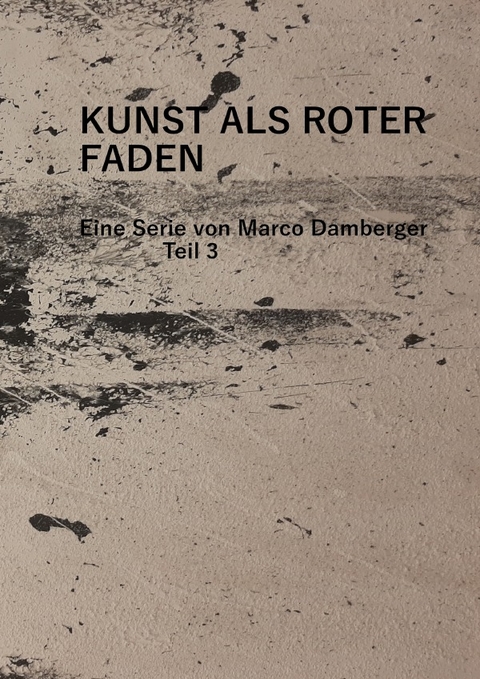 Kunst als roter Faden - Eine Serie von Marco Damberger - Teil 3 - Marco Damberger